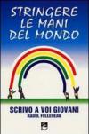 Stringere le mani del mondo. Scrivo a voi giovani