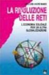 La rivoluzione delle reti. L'economia solidale per un'altra globalizzazione