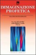 L' immaginazione profetica. La voce dei profeti nella Bibbia e nella Chiesa