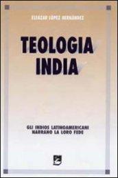 Teologia india. Gli indios latinoamericani narrano la loro fede