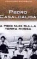 Pedro Casaldaliga. A piedi nudi sulla terra rossa