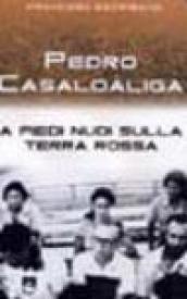 Pedro Casaldaliga. A piedi nudi sulla terra rossa