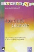 La città plurale. Trasformazioni urbane e servizi interculturali