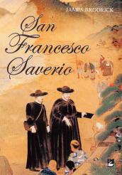 San Francesco Saverio. Apostolo delle Indie e del Giappone (1506-1552)