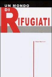 Un mondo di rifugiati. Migrazioni forzate e campi profughi