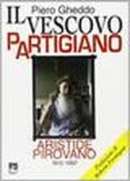 Il vescovo partigiano. Aristide Pirovano (1915-1997)