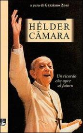 Dom Hélder Câmara. Un ricordo che apre al futuro