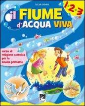 Fiume d'acqua viva. Corso di religione. Per il 1° ciclo. Con espansione online