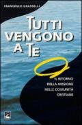 Tutti vengono a te. Il ritorno della missione nelle comunità cristiane