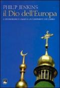 Il Dio dell'Europa. Il cristianesimo e l'Islam in un continente che cambia