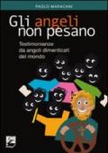 Gli angeli non pesano. Testimonianze e messaggi da angoli dimenticati del mondo