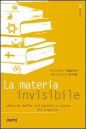 Materia invisibile. Storia delle religioni a scuola. Una proposta (La)