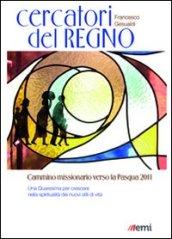 Cercatori del regno. Cammino missionario verso la Pasqua 2011. Una Quaresima per crescere nella spiritualità dei nuovi stili di vita