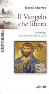 Il Vangelo che libera. In dialogo con la comunità di Luca