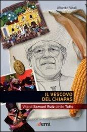 Vescovo del Chiapas. Vita di Samuel Ruiz detto Tatic (Il)