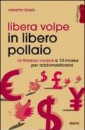 Libera volpe in libero pollaio. La finanza vorace e 10 mosse per addomesticarla