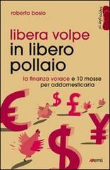 Libera volpe in libero pollaio. La finanza vorace e 10 mosse per addomesticarla