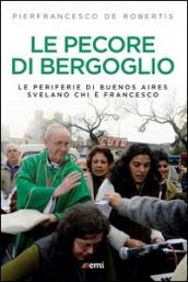 Le pecore di Bergoglio. Le periferie del Papa svelano chi è Francesco