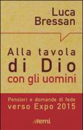 Alla tavola di dio con gli uomini. Idee e domande di fede intorno a Expo 2015