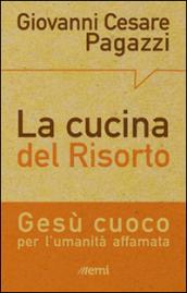 La cucina del Risorto. Gesù «cuoco» per l'umanità affamata