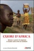 Cuori d'Africa. Donne e uomini di missione in Sudan sulle orme di Comboni