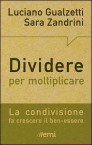 Dividere per moltiplicare. La condivisione fa crescere il ben-essere