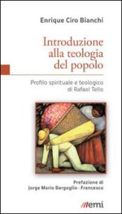 Introduzione alla teologia del popolo. Profilo spirituale e teologico di Rafael Tello