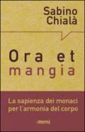 Ora et mangia. La sapienza dei monaci per l'armonia del corpo