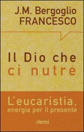 Il Dio che ci nutre. Eucaristia, energia per il presente