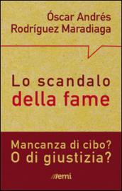 Lo Scandalo della fame. Mancanza di cibo? O di giustizia?