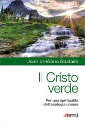 Per un Cristo verde. L'ecologia umana contro l'idolatria del denaro