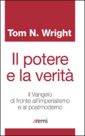 Il potere e la verità. Il Vangelo di fronte all'imperialismo e al postmoderno