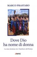 Dove Dio ha nome di donna. Missione tra Samburu Kenya