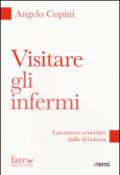 Visitare gli infermi. Lasciamoci arricchire dalla debolezza