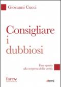 Consigliare i dubbiosi. Fare spazio alla sorpresa della verità