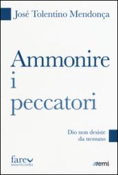 Ammonire i peccatori. Dio non desiste da nessuno