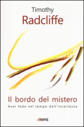 Il bordo del mistero. Aver fede nel tempo dell'incertezza