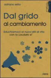 Dal grido al cambiamento. Educhiamoci ai nuovi stili di vita con la «Laudato si'»