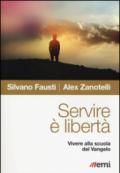 Servire è libertà. Vivere alla scuola del Vangelo