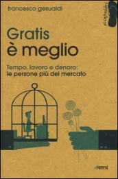 Gratis è meglio. Tempo, lavoro, denaro: le persone più mercato