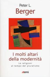 I molti altari della modernità. Le religioni al tempo del pluralismo