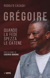 Grégoire. Quando la fede spezza le catene