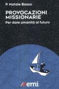 Provocazioni missionarie. Per dare umanità al futuro