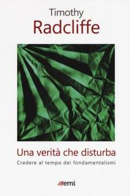 Una verità che disturba. Credere al tempo dei fondamentalismi