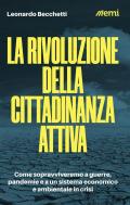 La rivoluzione della cittadinanza attiva. Come sopravviveremo a guerre, pandemie e a un sistema economico e ambientale in crisi