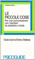 Le piccole cose. Per una comunicazione con i bambini tra desiderio e limite