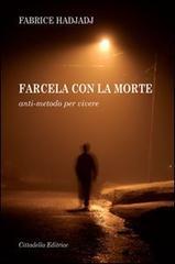 Farcela con la morte. Anti-metodo per vivere