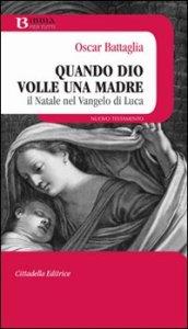 Quando Dio volle una madre. Il Natale nel vangelo di Luca