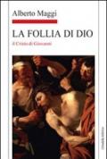 La Follia di Dio Il Cristo di Giovanni