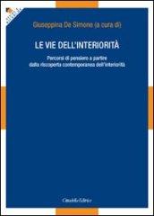 Le vie dell'interiorità. Percorsi di pensiero a partire dalla riscoperta contemporanea dell'interiorità